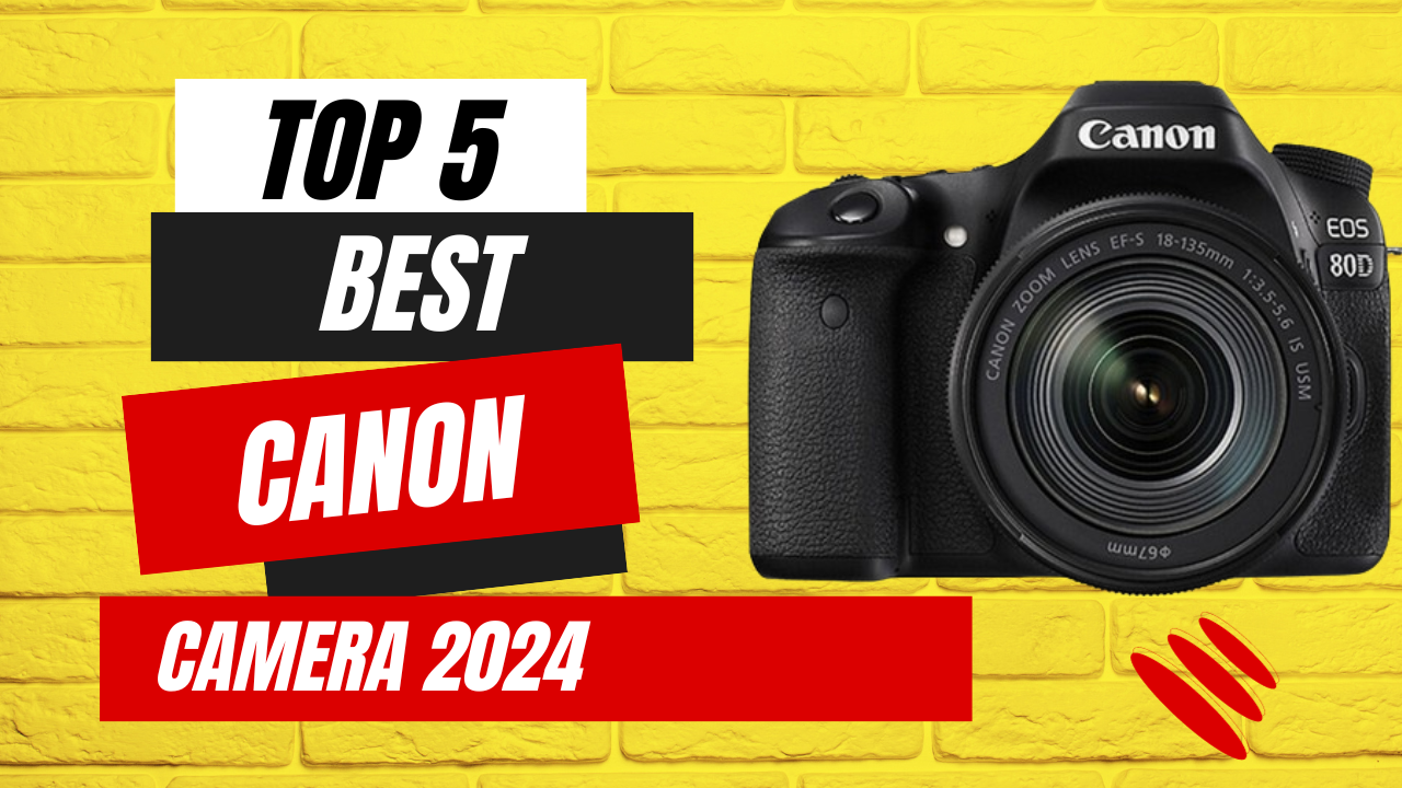 TOP 5 Best Canon Cameras 2024