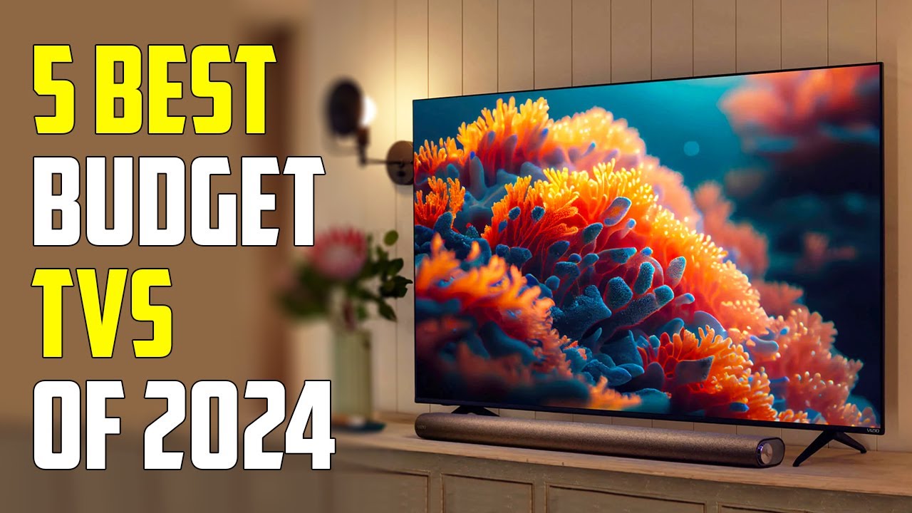 The 5 Best Budget TVs 2024 Guide For Budget Buyers